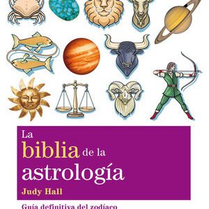 La biblia de la astrología. Guía definitiva de zodíaco